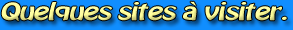 Quelques sites  visiter.